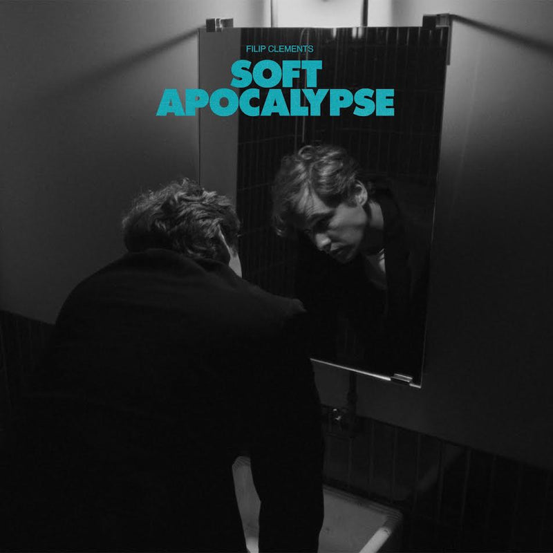 Filip Clements - Soft Apocalypse *Pre-Order