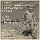 Wild Billy Childish - From Fossilised Cretaceous Seams: A Short History of His Song and Dance Groups *Pre-Order