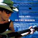 MAKOTO KUBOTA - On The Border *Pre-Order