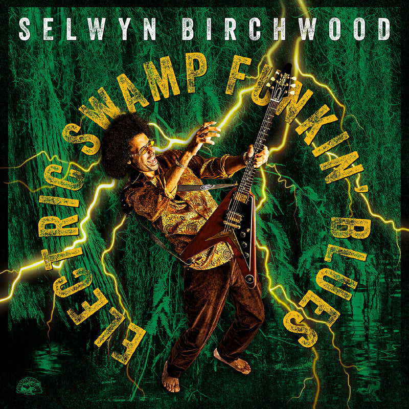 Selwyn Birchwood - Electric Swamp Funkin' Blues