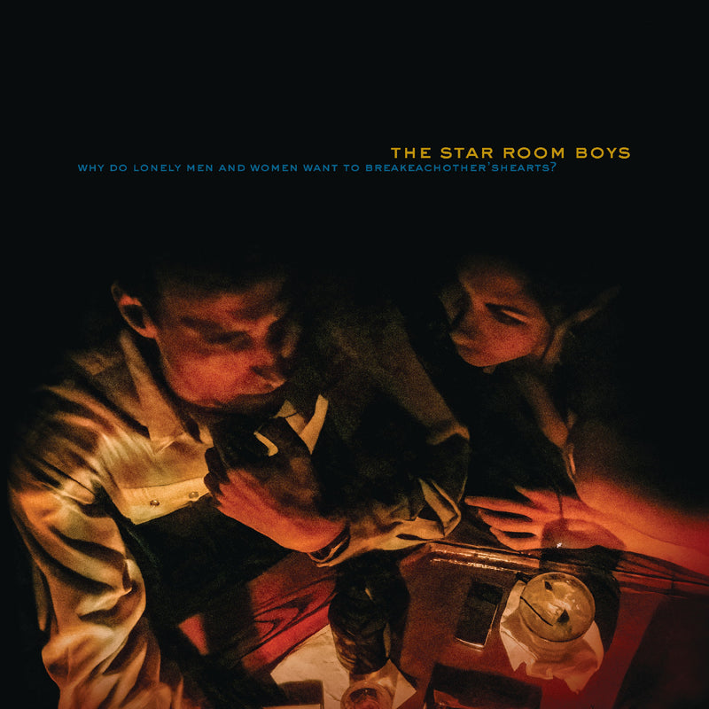 Star Room Boys (The) - Why Do Lonely Men and Women Want to Break Each Other's Hearts? *Pre-Order
