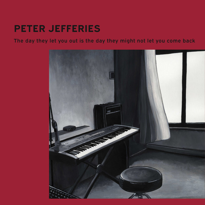 Peter Jefferies - The Day They Let You Out Is The Day They Might Not Let You Come Back *Pre-Order