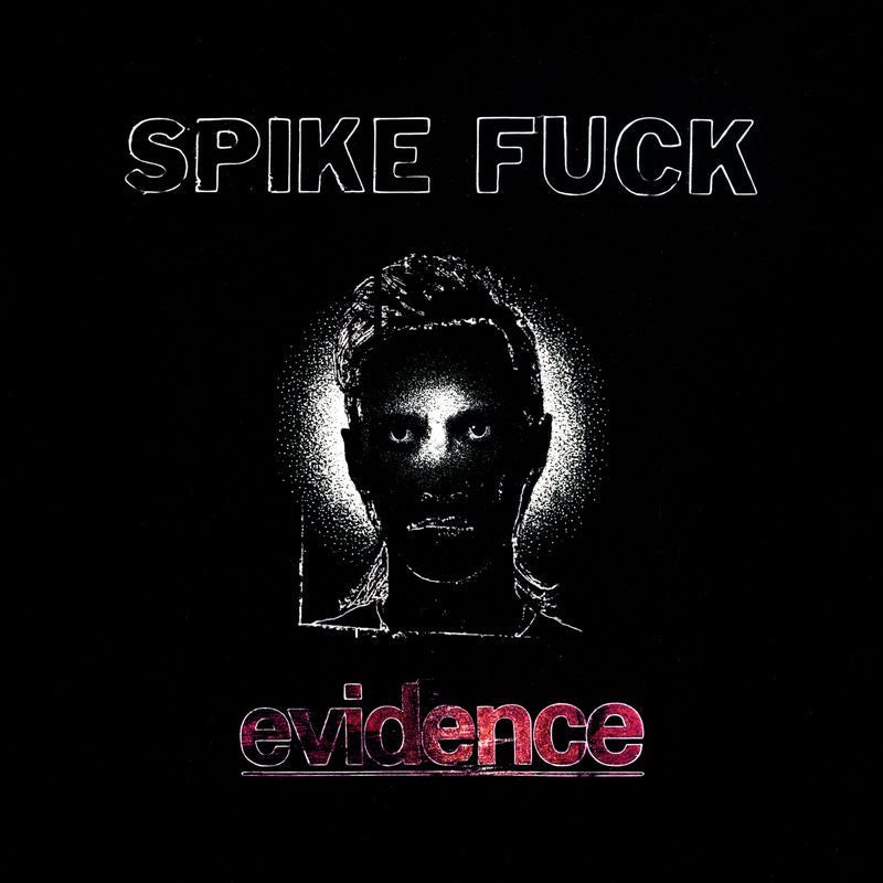 Spike Fuck - evidence *Pre-Order