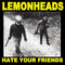 Lemonheads (The) -  HATE YOUR FRIENDS (YELLOW VINYL): Vinyl LP Limited RSD 2021