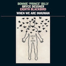 Bonnie 'Prince' Billy, Bryce Dessner, Eighth Blackbird ‎– When We Are Inhuman: Vinyl 2LP