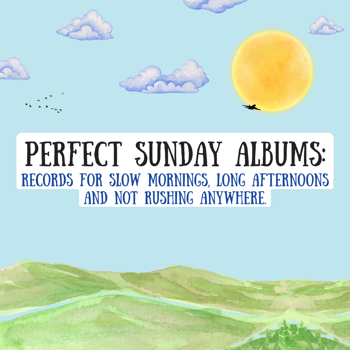 Perfect Sunday Albums: Records for slow mornings, long afternoons and not rushing anywhere.