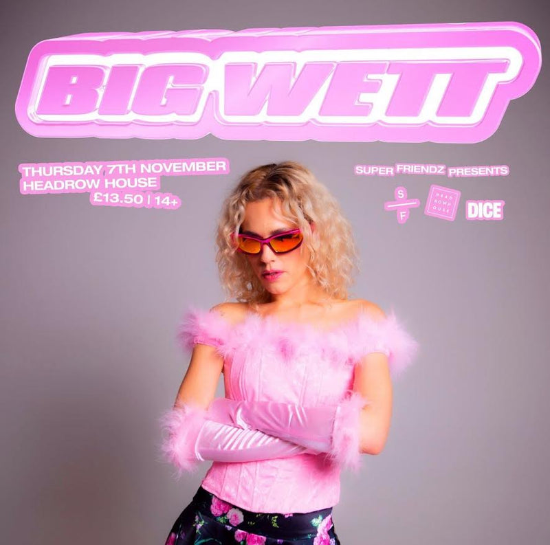 BIG WETT 07/11/24 @ Headrow House