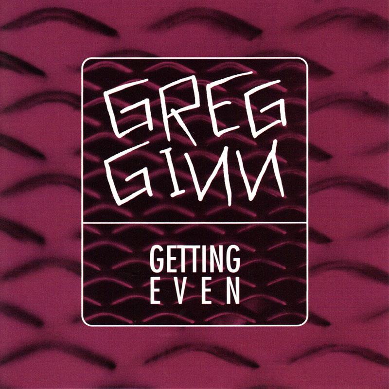 Greg Ginn – Getting Even