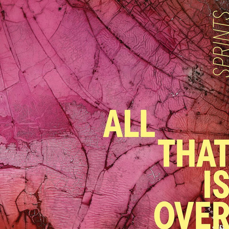 SPRINTS - All That Is Over *Pre-Order