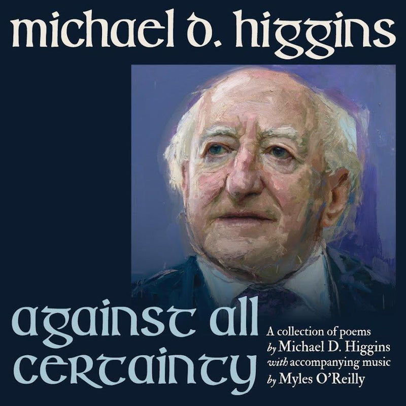 President Michael D Higgins - AGAINST ALL CERTAINTY *Pre-Order