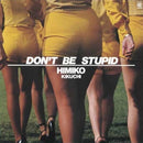HIMIKO KIKUCHI - DON'T BE STUPID *Pre-Order