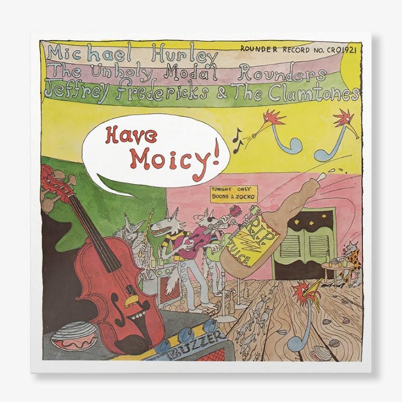 Michael Hurley, The Unholy Modal Rounders, and Jeffrey Frederick & The Clamtones - Have Moicy! *Pre-Order