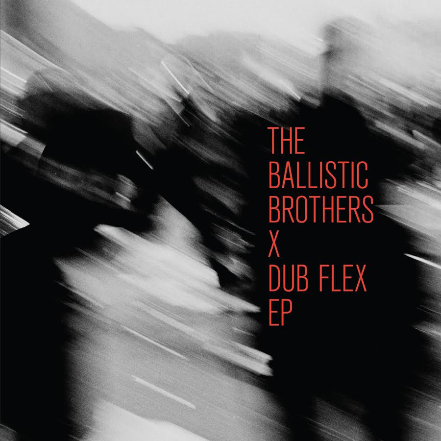 Ballistic Brothers (The) - The Ballistic Brothers x Dub Flex EP *Pre-Order