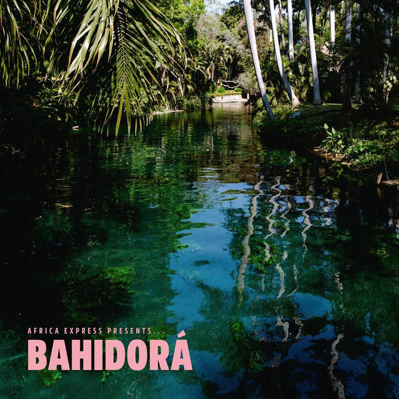 Africa Express - Africa Express Presents... Bahidorá *Pre-Order