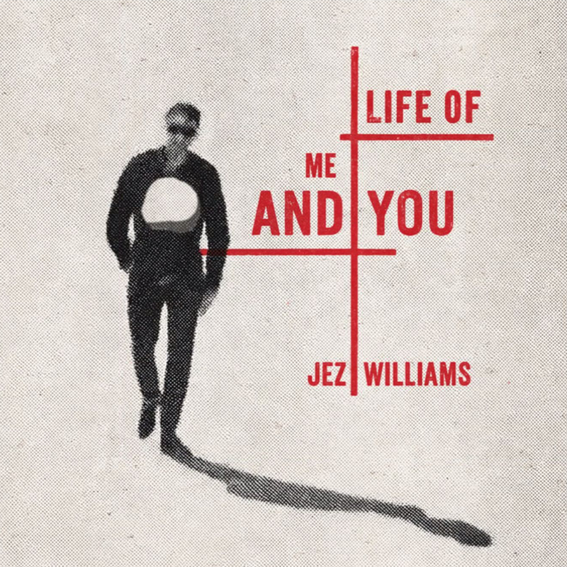 Jez Williams - Life Of Me And You *Pre-Order