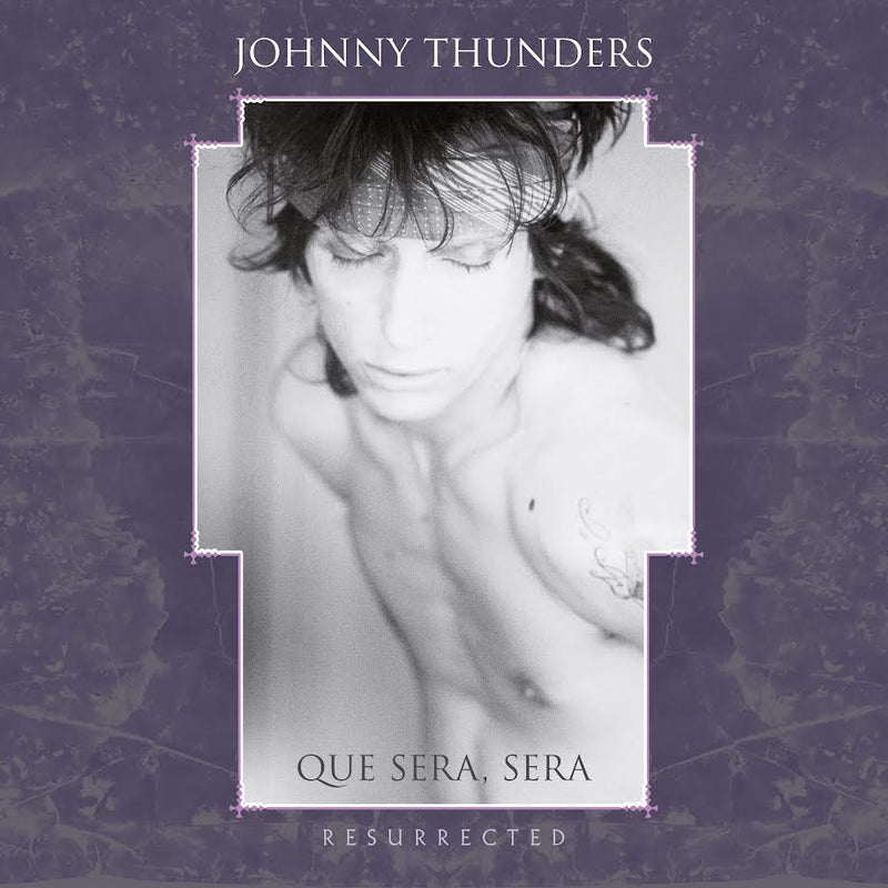 Johnny Thunders - Que Sera, Sera - Resurrected *Pre-Order