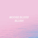 Moose Blood - Blush *Pre-Order