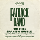 Fatback Band - (Do The) Spanish Hustle - The Joaquin 'Joe' Claussell Versions *Pre-Order