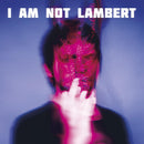 Lambert - I Am Not Lambert *Pre-Order