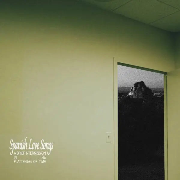 Spanish Love Songs - A Brief Intermission In The Flattening Of Time