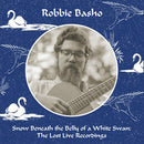 Robbie Basho - Snow Beneath the Belly of a White Swan: The Lost Live Recordings