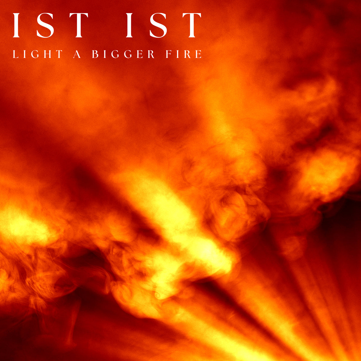 IST IST - Light A Bigger Fire