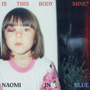 Naomi In Blue - Is The Body Mine *Pre-Order + INSTORE SESSION