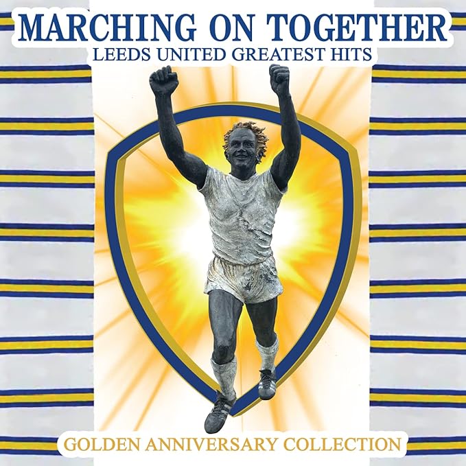 Marching On Together: Leeds United Greatest Hits (Golden Anniversary Collection)