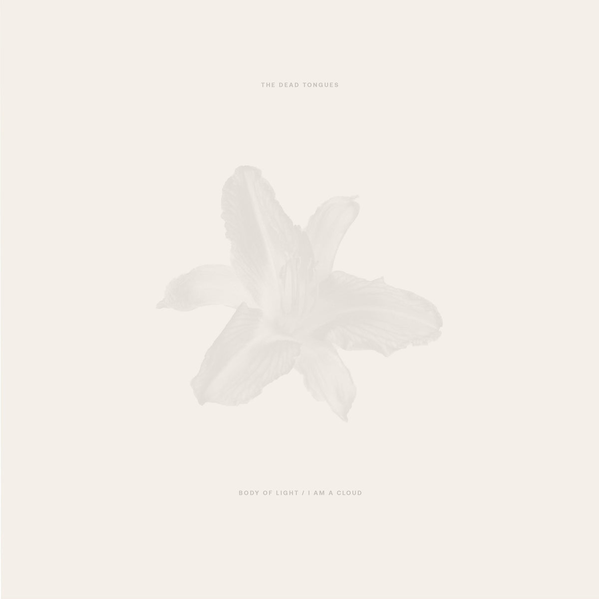 Dead Tongues (The) - Body of Light / I Am A Cloud