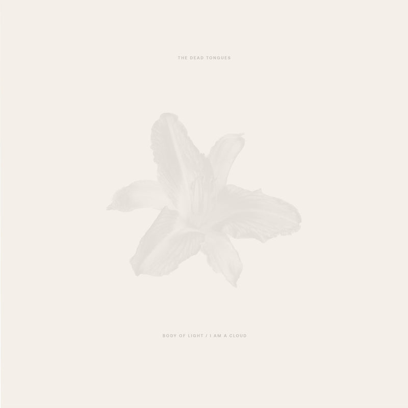 Dead Tongues (The) - Body of Light / I Am A Cloud