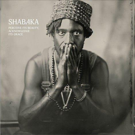 Shabaka - Perceive its beauty, Acknowledge its Grace
