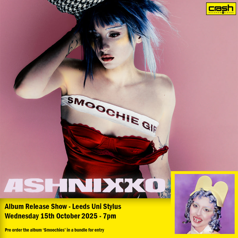 Ashnikko - Smoochies : Album  + Ticket Bundle  (Album Launch Show at Leeds Uni Stylus) *Pre-Order