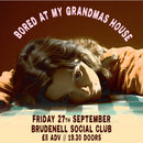 Bored At My Grandmas House 27/09/24 @ Brudenell Social Club