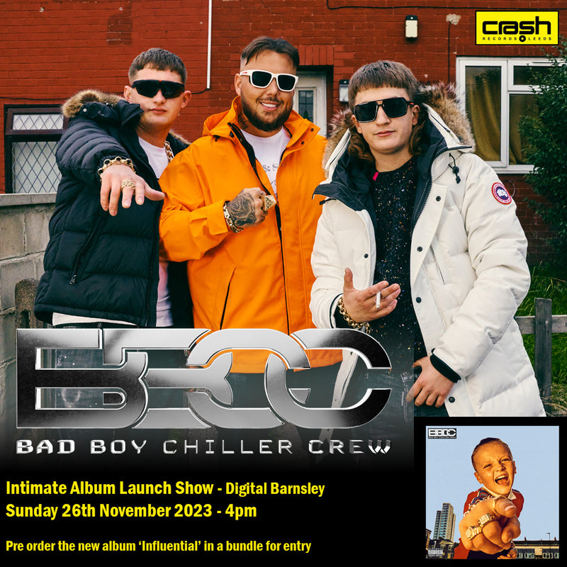 CANCELLED Bad Boy Chiller Crew - Influential  : Album + Ticket Bundle 4pm (Album Launch Show at Digital Barnsley) *Pre-order
