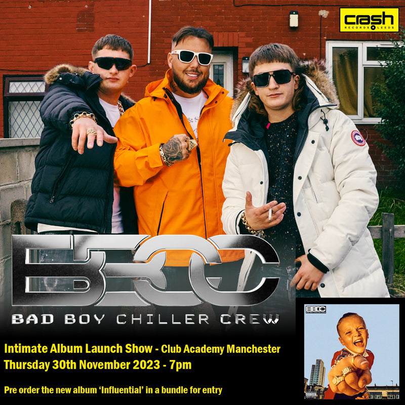 CANCELLED Bad Boy Chiller Crew - Influential  : Album + Ticket Bundle 7pm (Album Launch Show at Manchester Club Academy) *Pre-order