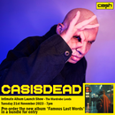 CASISDEAD -  Famous Last Words : Album + Ticket Bundle 7pm (Album Launch Show at The Wardrobe Leeds) *Pre-order