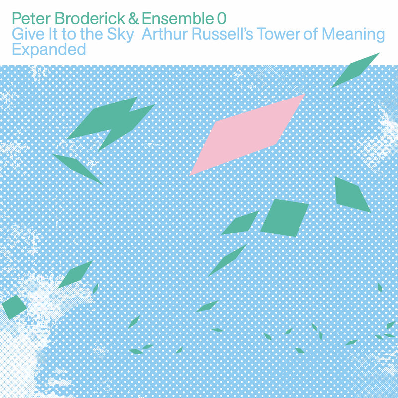 Peter Broderick & Ensemble 0 - Give It To The Sky: Arthur Russell's Tower Of Meaning Expanded
