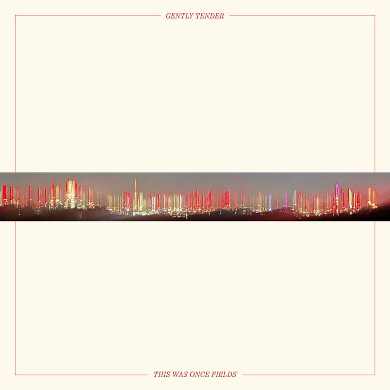 Gently Tender - This Was Once Fields *Pre-Order