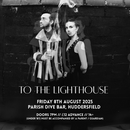 To The Lighthouse 08/08/25 @ The Parish, Huddersfield