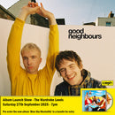 Good Neighbours - Blue Sky Mentaility : Album + Ticket Bundle  (Intimate Album Launch Show at The Wardrobe Leeds) *Pre-order