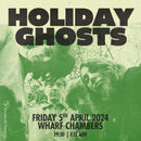 Holiday Ghosts 05/04/24 @ Wharf Chambers