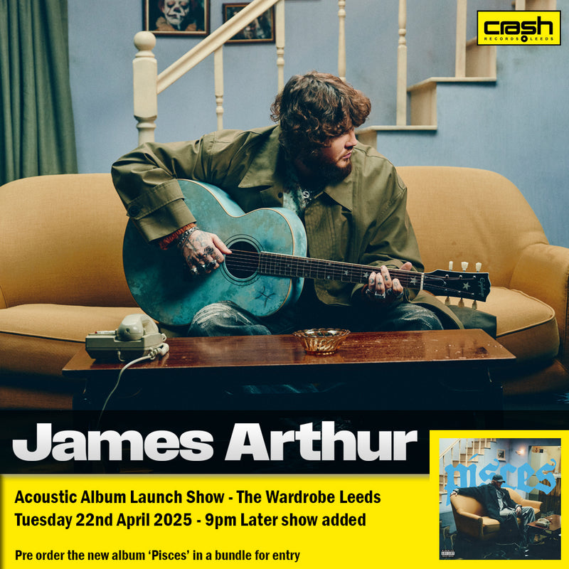 James Arthur - Pisces : Album + Ticket Bundle  (Intimate Launch LATER Show at The Wardrobe Leeds) *Pre-order