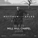 Matthew & The Atlas 02/11/23 @ Mill Hill Chapel