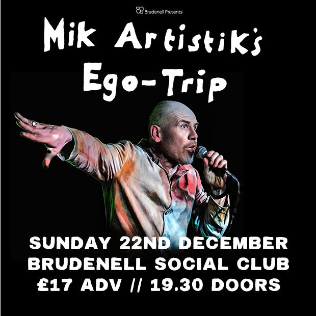 Mik Artistik's Ego Trip 22/12/24  @ Brudenell Social Club