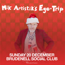 Mik Artistik's Ego Trip 20/12/26 @ Brudenell Social Club