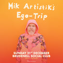 Mik Artistik’s Ego Trip 21/12/25 @ Brudenell Social Club