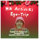 Mik Artistk's Ego Trip 28/12/25 @ Brudenell Social Club