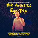 Mik Artistik's Ego Trip 30/12/26 @ Brudenell Social Club