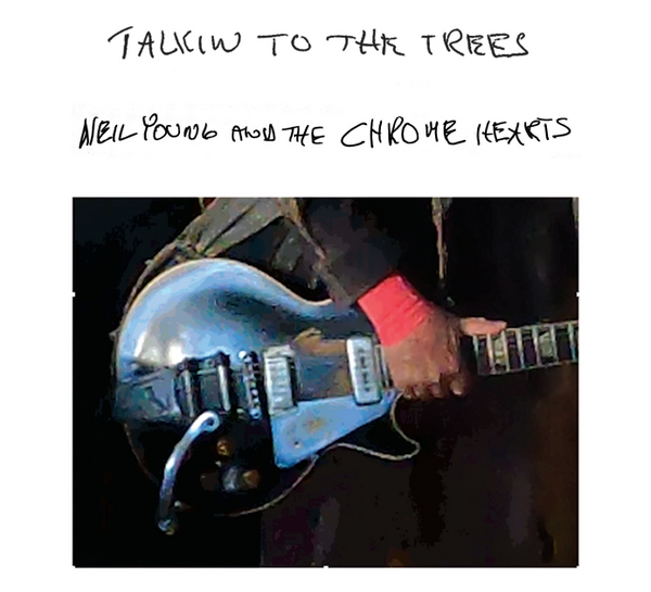 Neil Young & The Chrome Hearts - Talkin' To The Trees