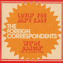 Foreign Correspondents (The) - Lovin' You Ain't Easy